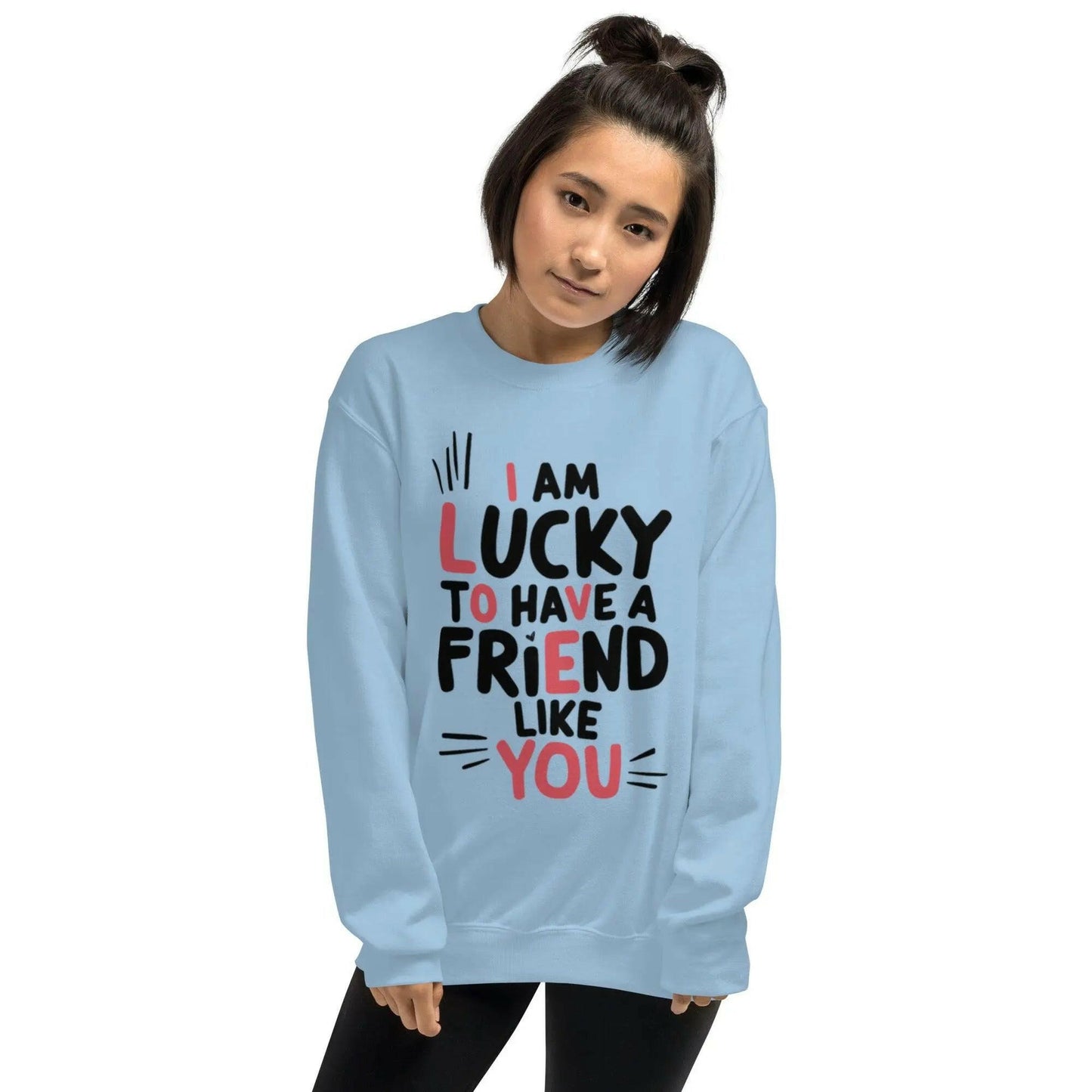 I AM LUCKY TO HAVE A FRIEND LIKE YOU - SWEATSHIRT - BEYB Apparel