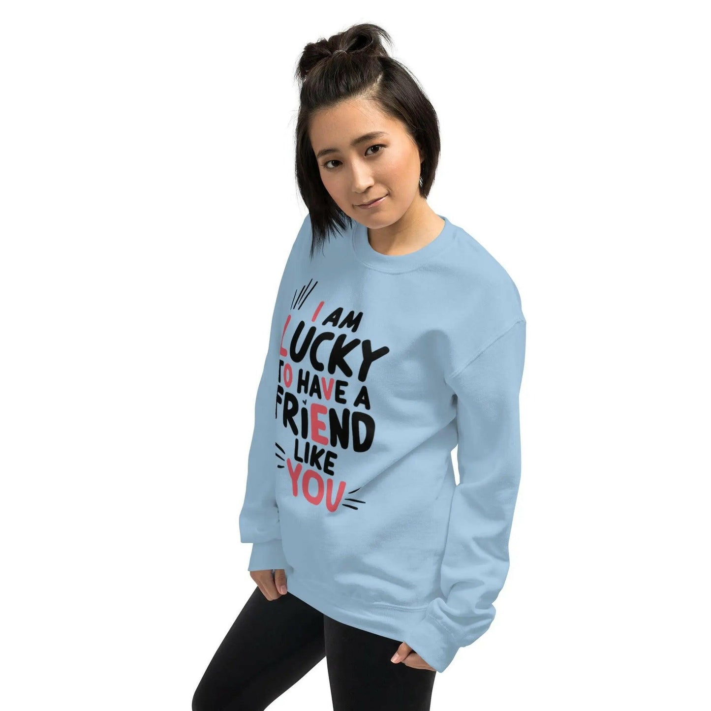 I AM LUCKY TO HAVE A FRIEND LIKE YOU - SWEATSHIRT - BEYB Apparel